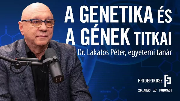 Itt az új Friderikusz Podcast! Téma: a gének és a genetika titkai, Dr. Lakatos Péter egyetemi tanárral