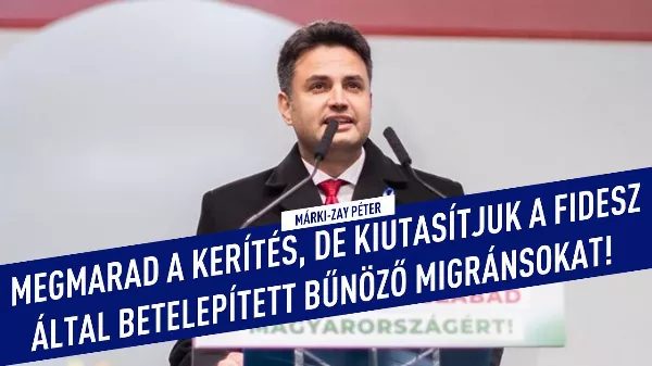 Megmarad a kerítés és lesz elszámoltatás migráns ügyben - Nézd meg Márki-Zay beszédét!