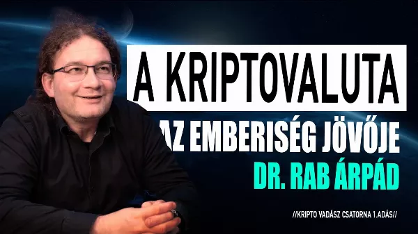 A kriptovaluta az emberiség jövője lenne? Ezt állítja legalábbis Dr. Rab Árpád