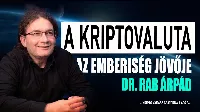 A kriptovaluta az emberiség jövője lenne? Ezt állítja legalábbis Dr. Rab Árpád