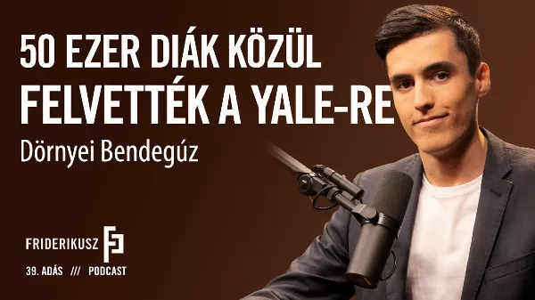 Irány a Yale, Dörnyei Bendegúz a Friderikusz Podcast 39. adásának vendége