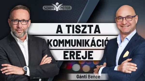 A tiszta kommunikáció ereje - Gánti Bence és Szabó Péter beszélgetése