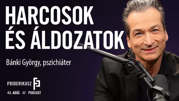 Bánki György, pszichiáter a Friderikusz Podcastban a harcosokról és az áldozatokról