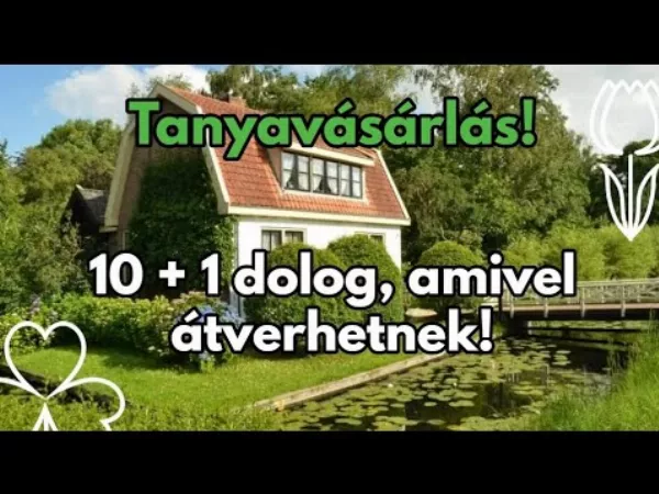  10 + 1 dolog, amivel átverhetnek, ha tanyát akarsz vásárolni!