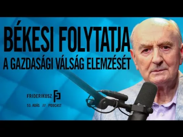 Békési László gazdasági helyzet elemzése a Friderikusz Podcastban
