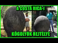 A COSTA RICA-I  KŐGOLYÓK REJTÉLYE - Kik, miért, és hogyan készítették őket?