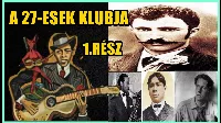 A 27 - ESEK KLUBJA 1. Rész ( Legendák, tények, és az első 5 tag)