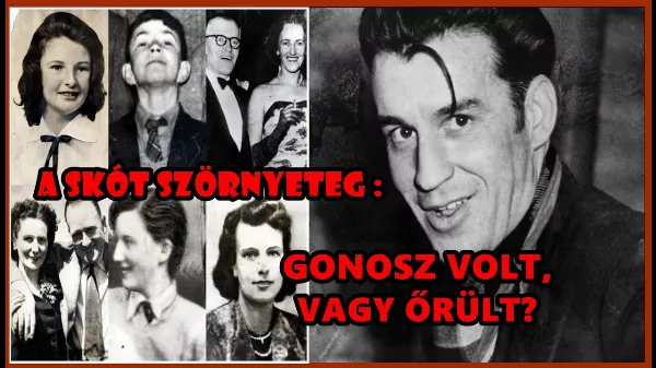 A SKÓT SZÖRNYETEG ÁMOKFUTÁSA - Peter Manuel döbbenetes tettei 
