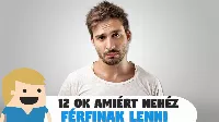 12 ok, amiért nehéz Férfinak lenni!