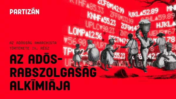 Az adósság anarchista története - Az adósrabszolgaság alkímiája