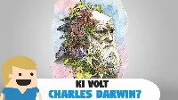 Ki volt Charles Darwin? Ki volt Ő?