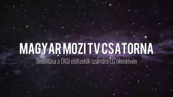 Magyar Mozi TV beállítása a DIGI előfizetől számára LG okostévéken. Finomhangolásra lesz szükség. 