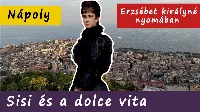 Erzsébet királyné (Sisi) és a dolce vita - Erzsébet királyné nyomában Nápolyban