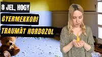 8 jel, hogy gyermekkori traumát hordozol