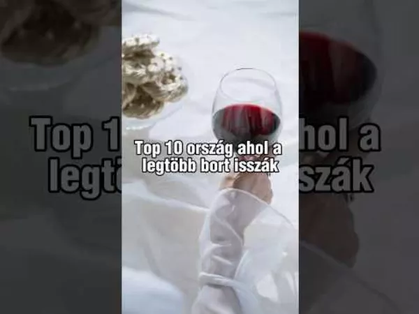 Top 10 ország ahol a legtöbb bort 🍷 isszák