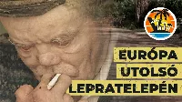 Európa utolsó lepratelepe a szomszédságban!