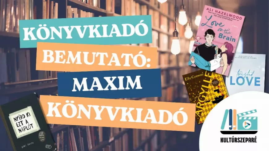Honnan jönnek kedvenc olvasmányaink? Könyvkiadó bemutató - Ismerd meg a Maxim Könyvkiadót!