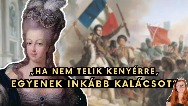 Valóban azt mondta Marie Antoinette, hogy „ha nincs kenyér, egyenek kalácsot”?