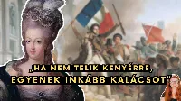 Valóban azt mondta Marie Antoinette, hogy „ha nincs kenyér, egyenek kalácsot”?