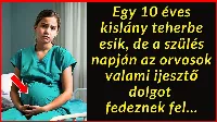 Teherbe esik egy 10 éves kislány, de a szülés napján az orvosok valami megdöbbentőt tapasztalnak... 