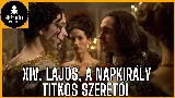  XIV. Lajos a napkirály szeretői: árnyak és szenvedély Versailles falai között