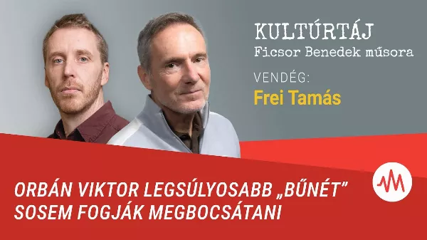 Frei Tamás: Orbán Viktor legsúlyosabb „bűnét” sosem fogják megbocsátani!