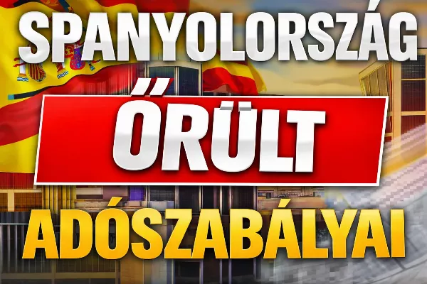 A spanyol adózás sötét oldala külföldieknek 2025-ben  és 2026-os változások