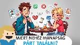 Miért ilyen nehéz a párkeresés? A modern ismerkedés rejtett okai