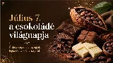 Július 7. a csokoládé világnapja – érdekességek a világ egyik legkedveltebb édességéről