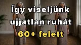 Így lesz előnyös az ujjatlan ruha 60 felett: 5 trükk, amely sokat változtat az összhatáson
